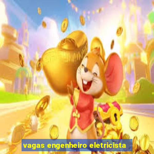 vagas engenheiro eletricista